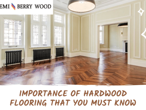 Importance of Hardwood Flooring That You Must Know