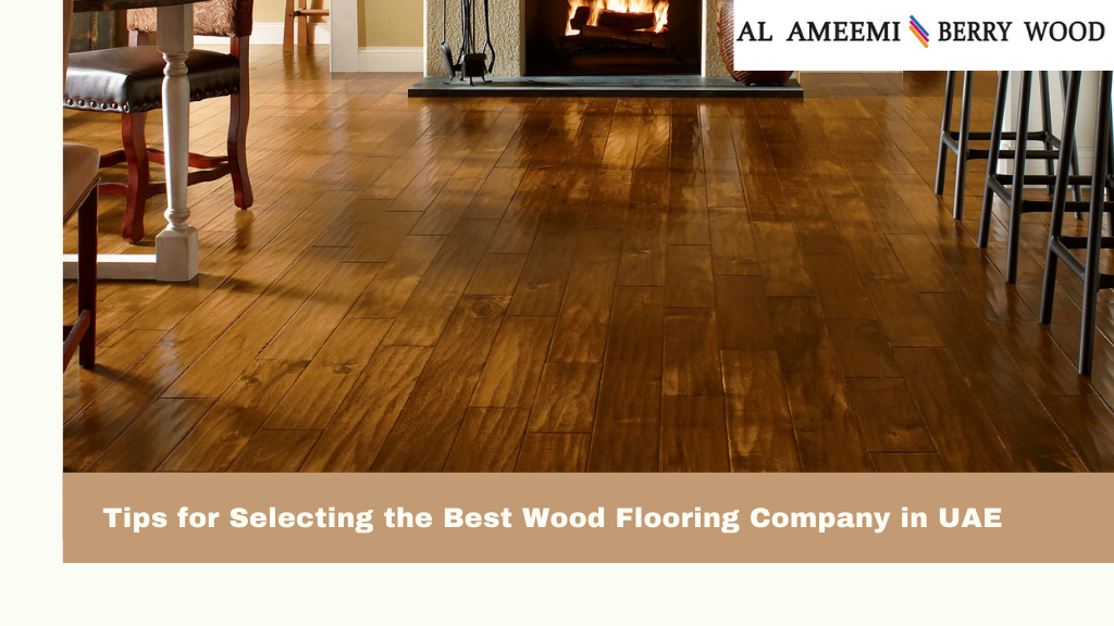 Key Tips for Selecting the Best Wood Flooring Company in UAE