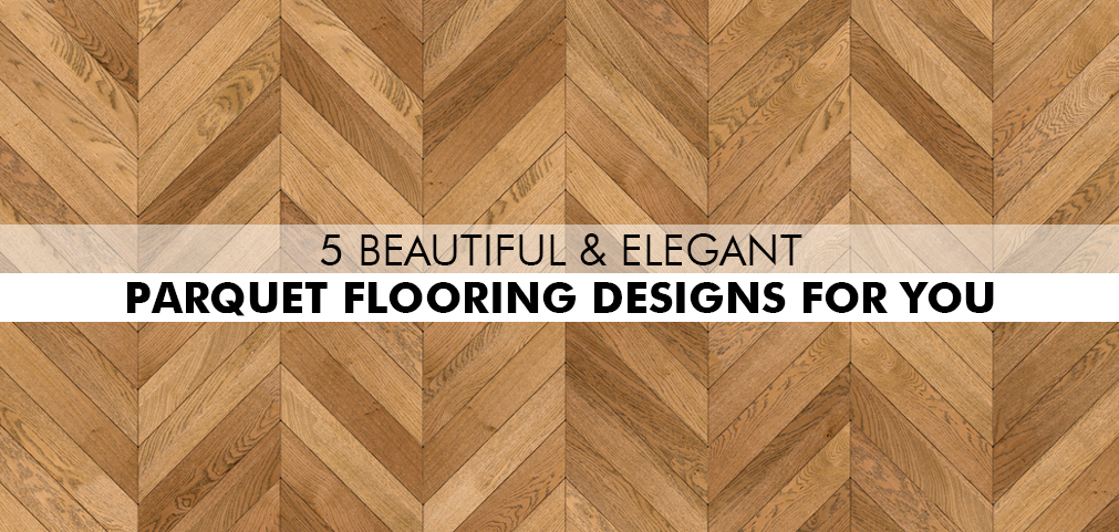 5 Beautiful & Elegant Parquet Flooring Designs