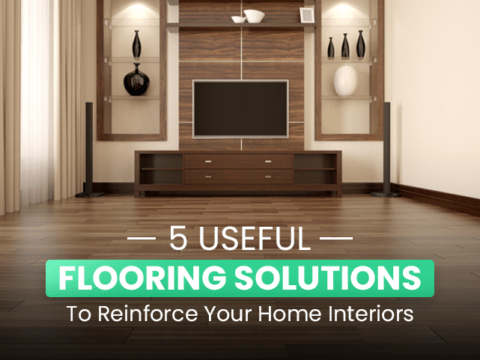 5 Useful Flooring Solutions To Reinforce Your Home Interiors
