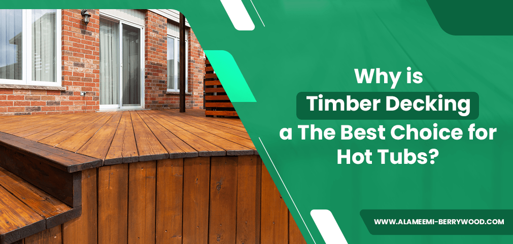 Why is Timber Decking The Best Choice for Hot Tubs