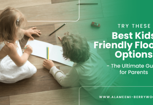 Try These Best Kids Friendly Flooring Options - The Ultimate Guide for Parents